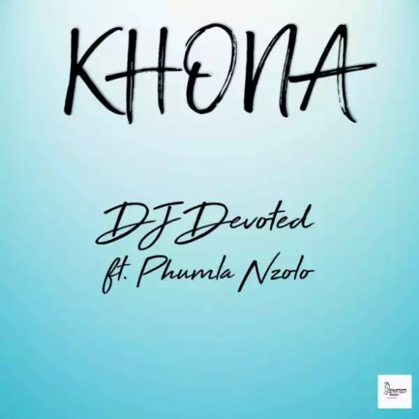 DJ Devoted - Khona ft. Phumla Nzolo